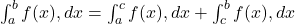\int_a^b f(x),dx = \int_a^c f(x),dx + \int_c^b f(x),dx