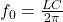 f_0 = \frac{LC}{2\pi} 