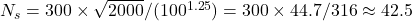  N_s = 300 \times \sqrt{2000} / (100^{1.25}) = 300 \times 44.7 / 316 \approx 42.5 