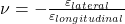 \nu = - \frac{\varepsilon_{lateral}}{\varepsilon_{longitudinal}}