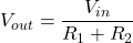  V_{out} = \dfrac{V_{in}}{R_1+R_2} 
