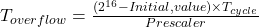  T_{overflow} = \frac{(2^{16} - Initial , value) \times T_{cycle}}{Prescaler} 