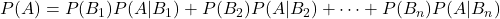 P(A) = P(B_1)P(A|B_1) + P(B_2)P(A|B_2) + \dots + P(B_n)P(A|B_n)
