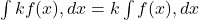  \int k f(x), dx = k \int f(x), dx 