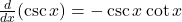 \frac{d}{dx}(\csc x) = -\csc x \cot x