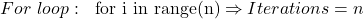 For\ loop:\ \ \text{for i in range(n)} \Rightarrow Iterations = n