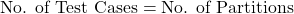  \text{No. of Test Cases} = \text{No. of Partitions} 