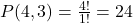 P(4, 3) = \frac{4!}{1!} = 24