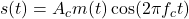  s(t) = A_c m(t) \cos(2\pi f_c t) 