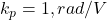  k_p = 1 , rad/V 