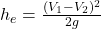  h_e = \frac{(V_1 - V_2)^2}{2 g} 