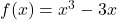  f(x) = x^3 - 3x 