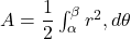  A = \dfrac{1}{2} \int_{\alpha}^{\beta} r^2 , d\theta 