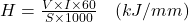  H = \frac{V \times I \times 60}{S \times 1000} \quad (kJ/mm) 