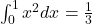  \int_{0}^{1} x^2 dx = \frac{1}{3} 
