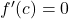  f'(c) = 0 
