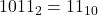 1011_{2} = 11_{10}