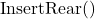  \text{InsertRear()} 