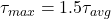  \tau_{max} = 1.5 \tau_{avg} 