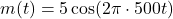  m(t) = 5 \cos(2\pi \cdot 500 t) 