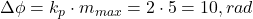  \Delta \phi = k_p \cdot m_{max} = 2 \cdot 5 = 10 , rad 