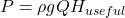  P = \rho g Q H_{useful} 