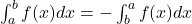  \int_a^b f(x) dx = - \int_b^a f(x) dx 