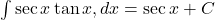 \int \sec x \tan x , dx = \sec x + C 