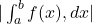  | \int_{a}^{b} f(x) , dx | 