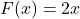  F(x) = 2x 
