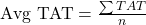  \text{Avg TAT} = \frac{\sum TAT}{n} 