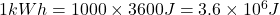  1kWh = 1000 \times 3600 J = 3.6 \times 10^6 J 