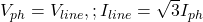  V_{ph} = V_{line}, ; I_{line} = \sqrt{3} I_{ph} 