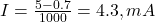  I = \frac{5 - 0.7}{1000} = 4.3 , mA 