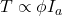  T \propto \phi I_a 