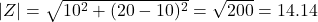  |Z| = \sqrt{10^2 + (20-10)^2} = \sqrt{200} = 14.14Ω 