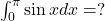  \int_0^\pi \sin x dx = ? 