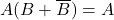 A(B+\overline{B}) = A 