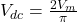  V_{dc} = \frac{2V_m}{\pi} 