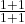 \frac{1+1}{1+1}