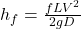  h_f = \frac{f L V^2}{2 g D} 