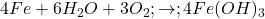  4Fe + 6H_2O + 3O_2 ;\rightarrow; 4Fe(OH)_3 