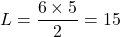  L = \dfrac{6 \times 5}{2} = 15 