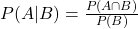 P(A|B)=\frac{P(A\cap B)}{P(B)}