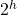 2^h
