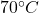  70^\circ C 