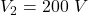  V_2 = 200 \ V 