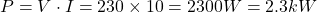  P = V \cdot I = 230 \times 10 = 2300W = 2.3kW 