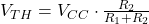 V_{TH} = V_{CC} \cdot \frac{R_2}{R_1 + R_2} 