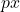  px 